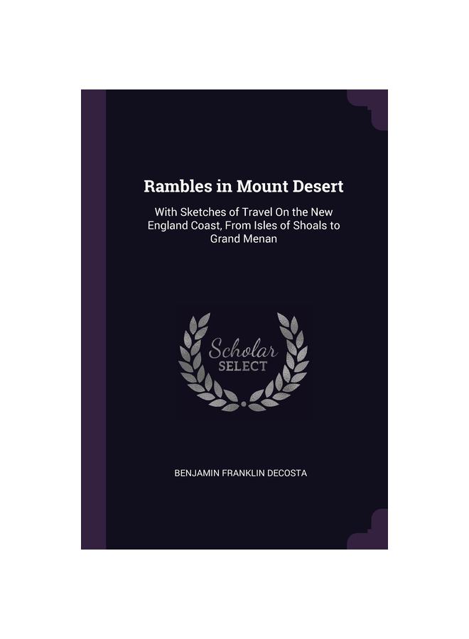 Rambles In Mount Desert: With Sketches of Travel On the New England Coast, From Isles of Shoals To Grand Menan