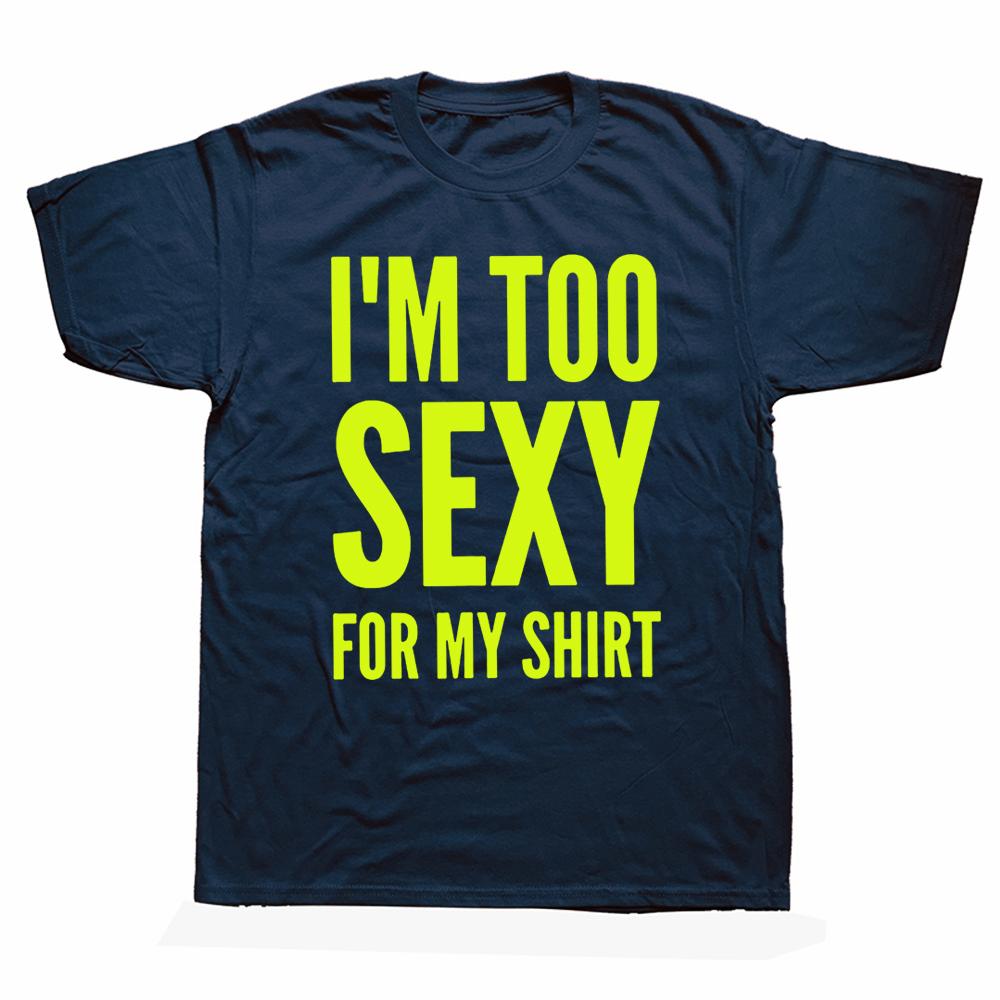 Im Too Sexy for My Shirt Funny Humor Text Jokes Tee Tops Casual ONeck 100 Cotton Unisex Soft Tshirts EU Size