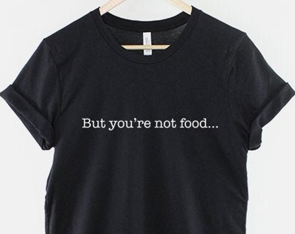 But You're Not Food T-Shirt: Witty Fast Food Joke Tee, Casual Streetwear