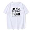 I'M Not Always Right Letter Men's T-Shirt High Quality T-Shirt Summer European Size Short Sleeve Clothes Cotton Loose Street Top