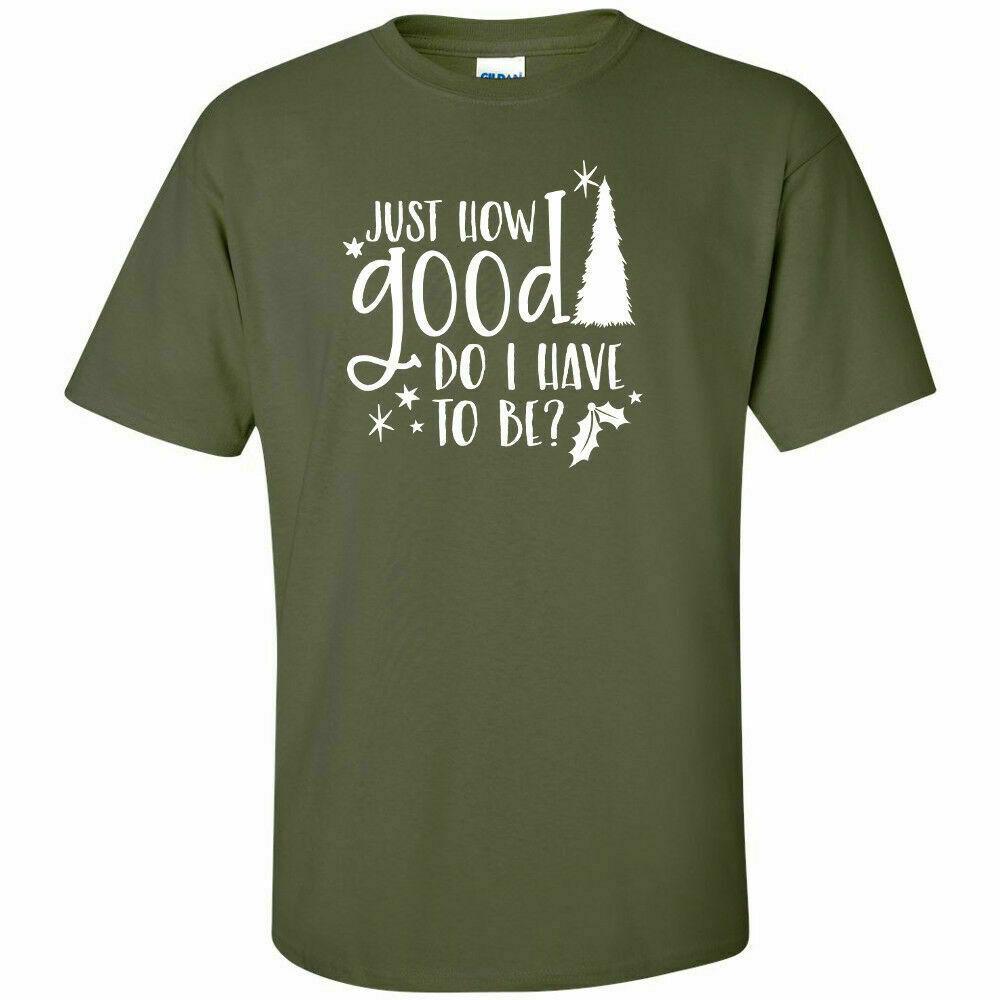 Just How Good Do I Have To Be T-shirt White Logo Funny Christmas Santa Tee Shirt