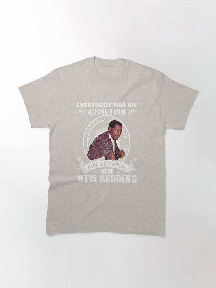 Otis Redding Everybody Has An Addiction Mine Just Happens To Be Otis Redding Classic T-Shirt