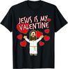 Jesus Is My Valentine Valentines Day Christian Church Humor T-Shirt