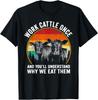 Work Cattle Once And You'll Understand Why We Eat Them Cow Gift Unisex T-Shirt