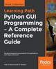 Книга Python GUI Programming - A Complete Reference Guide : Develop Responsive and Powerful GUI Applications with PyQt and Tkinter