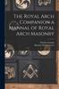 Книга The Royal Arch Companion a Mannal of Royal Arch Masonry