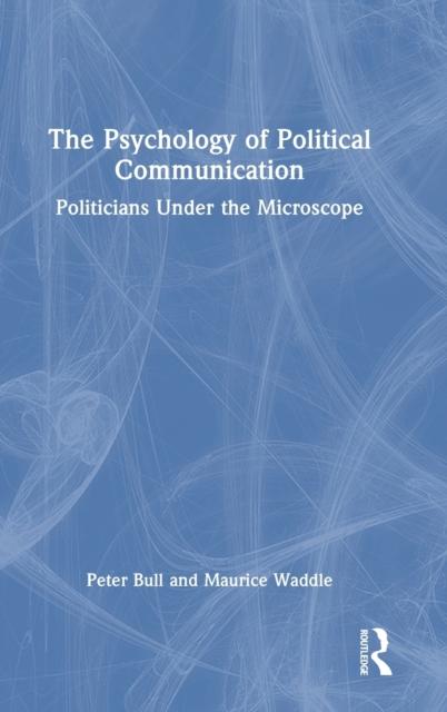 The The Psychology of Political Communication : Politicians Under the Microscope Book