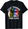 Keep Training Until Belt Turns Black Karate Taekwondo Judo Gift Unisex T-Shirt