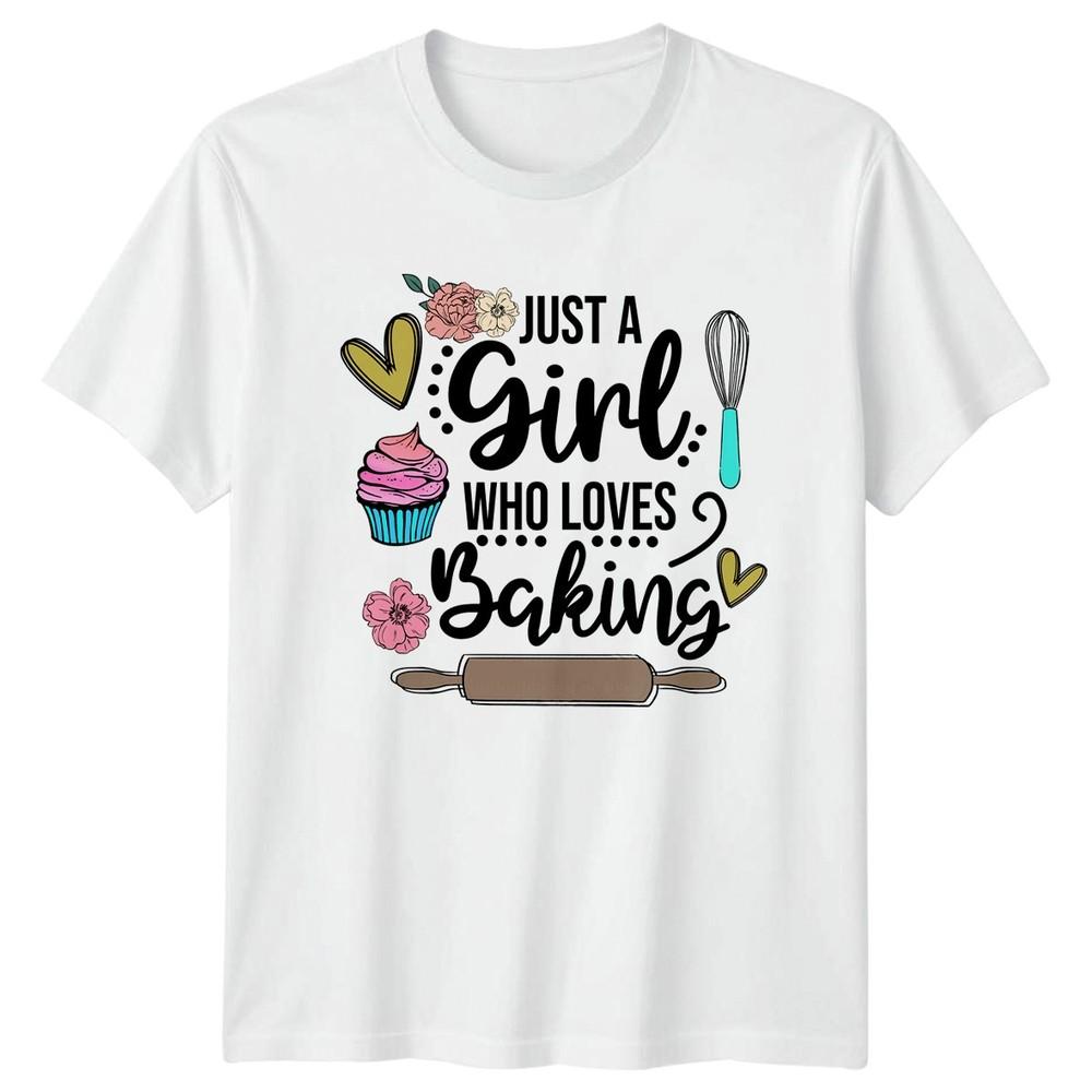 Just A Girl Who Loves Baking Unisexs TShirt Cupcake Baker Hobby Birthday