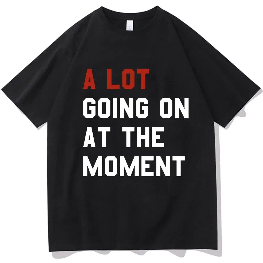 A Lot Going On At The Moment T Shirt The Eras Tour T-shirt Unisex Women Summer Short Sleeve Oversized Streetwear T-shirts for Fans