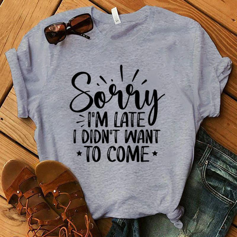 Fashion Sorry I'M Late I Didn'T Want To Come Print T-Shirt Casual Short Sleeve Graphic Tee Shirt Unisex Loose Harajuku T Shirt