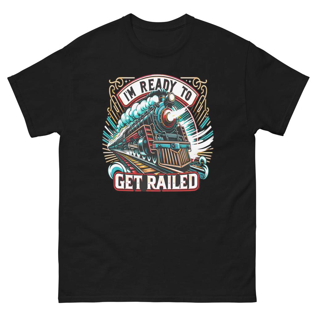 I'm Ready To Get Railed T-shirt, Funny Train Pun T-shirt, Sex Puns, Funny Tee