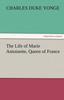 Книга The Life of Marie Antoinette, Queen of France
