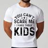 Vintage Summer Teenagers T Shirt You Cant Scare Me I Have Three Kids Short Sleeve Relaxed Fit Round Neck Tshirt Man Tee Shirt