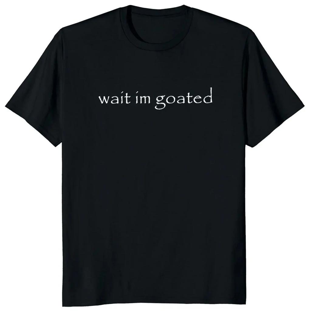 Wait Im Goated Trendy Funny Graphic Print Tshirt with Crew Neck Short Sleeve Tshirt for Casual Summer Wear for Men and Women