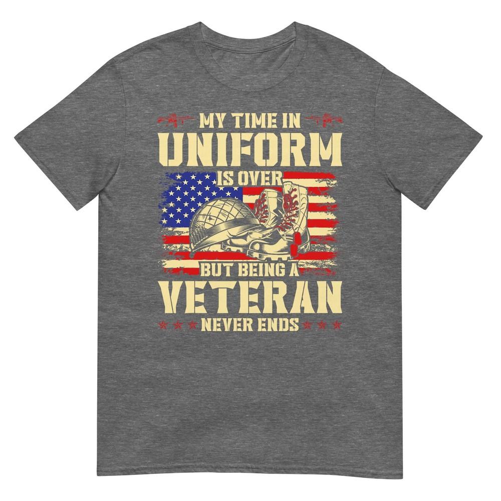 My Time In Uniform Is Over But Being A Veteran Never Ends TShirt