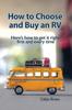 Книга How To Choose and Buy an RV : Here's How To Get It Right First and Every Time