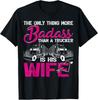 Funny The Only Thing More Badass Than A Trucker Is His Wife Gift Unisex T-Shirt