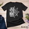 Mens Boating Gifts I Am The Captain Of This Boat Sailing Skipper Unisex T-shirt