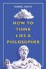 Книга How To Think Like a Philosopher