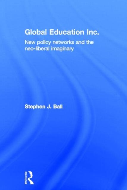 Книга Global Education Inc. : New Policy Networks and the Neoliberal Imaginary