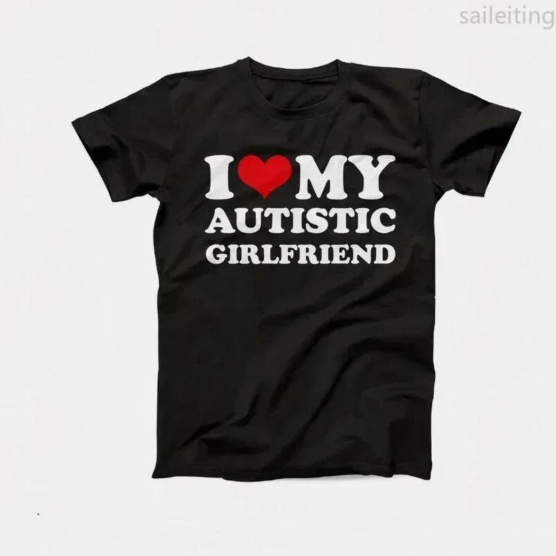 I Love My Autistic Girlfriend Boyfriend T Shirt Matching Couples Tshirt His and Her Love Short Sleeve Tshirt Streetwear y2k