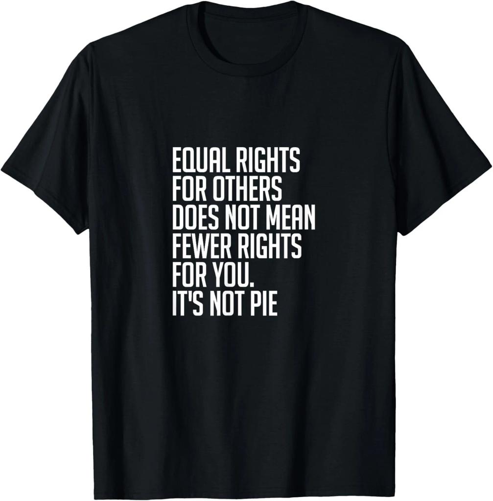 Equal Rights For Others It_s Not Pie T-Shirt _ Equality Tee Gift Unisex T-Shirt