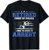 Retired Chief of Police Officer Time To Give It Arrest Gift Unisex T-Shirt