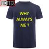 Unisex Funny Hip Hop Printed Funny Why Always Me Funny T Shirt for Unisex