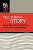 The Tell Them a Story : Using Narrative Nonfiction In Your Everyday Writing Book