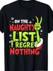 On The Naughty List And I Regret Nothing Funny Christmas Tee TShirt S3XL Birthday TShirt Funny Gifts for Men lwf 180g