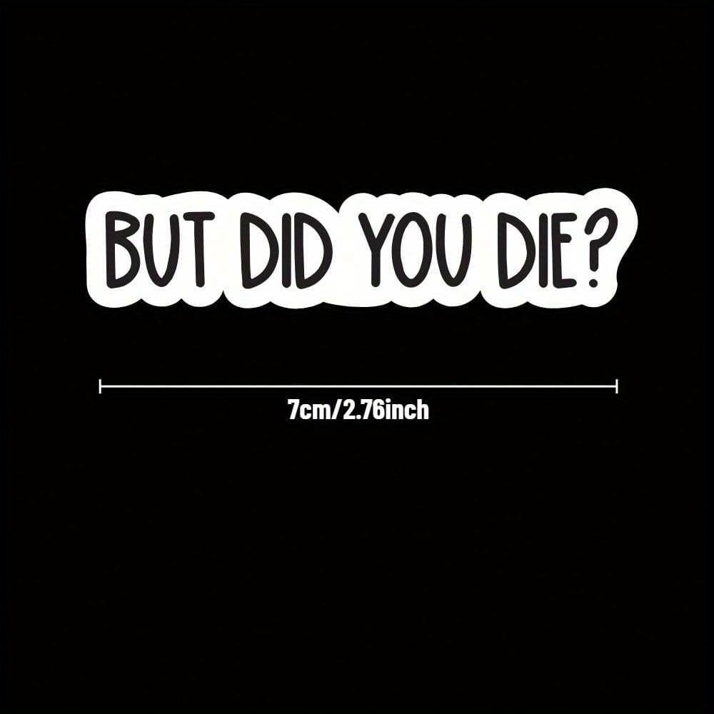 But Did You Die Sticker, Funny Gym Sticker, Motivational Laptop Decals, Motivation Tumbler Sticker, Water Bottle Sticker, Water Bottle Decal