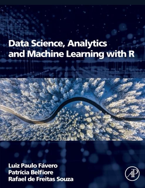 The Data Science, Analytics and Machine Learning with R Book