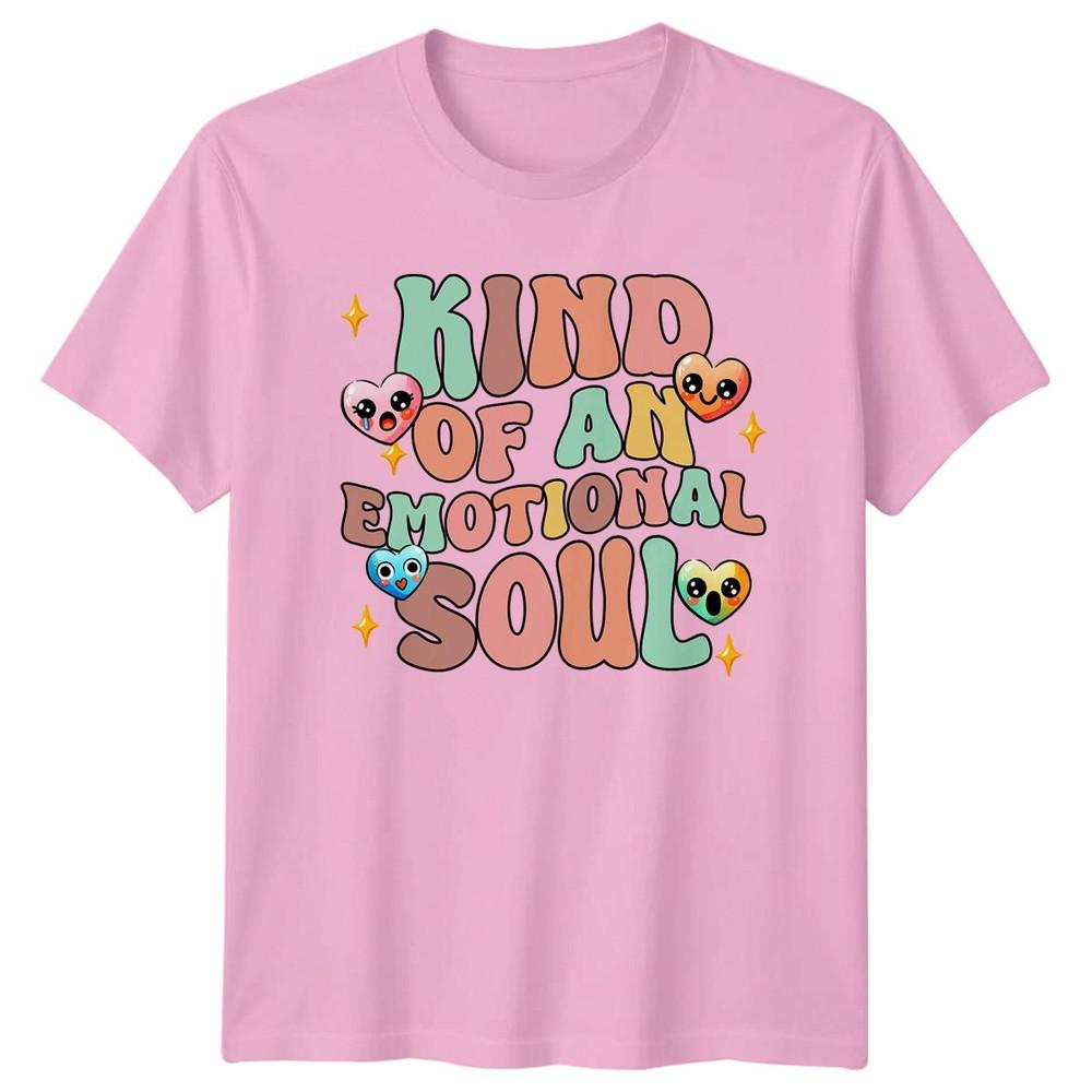 Kind Of An Emotional Soul TShirt Emotional Wellness Birthday Gift