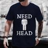 Need Head Adult Humor T-shirt for Unisex Dirty Joke Tees Shirt Fashion Casual Summer Oversized Clothing Short Sleeve Tees