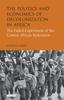 Книга The Politics and Economics of Decolonization In Africa : The Failed Experiment of the Central African Federation