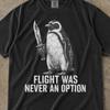 Flight Was Never An Option Comfort Colors ® Shirt, Penguin Flight Was Never An Option, Flight Was Never An Option, Penguin Birthday Shirt