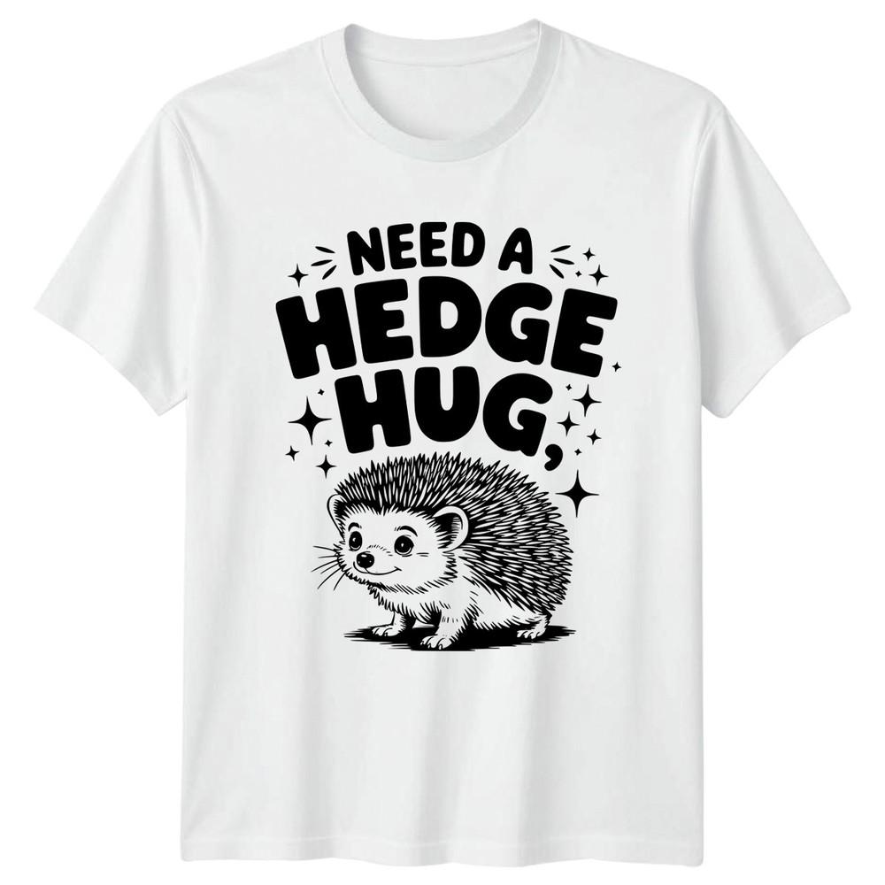 Need A Hedge Hug TShirt Hedgehog Animal Humor Birthday Gift For Him And Her