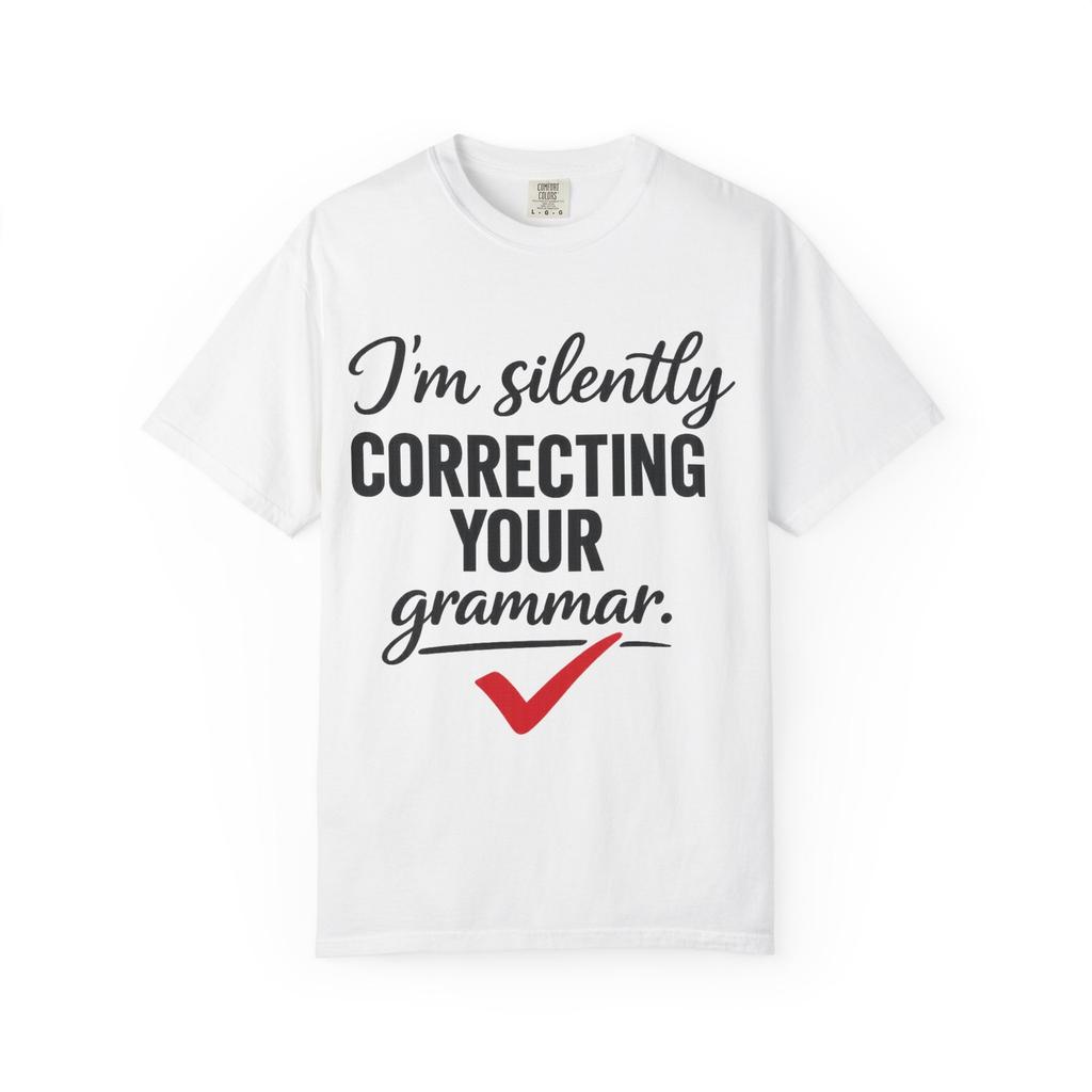 I'm Silently Correcting Your Grammar T-Shirt | Grammar Nerd Tee