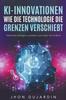 Книга KI-Innovationen : Wie Die Technologie Die Grenzen Verschiebt Kunstliche Intelligenz Verstehen Und Nutzen: Ein AI-Buch