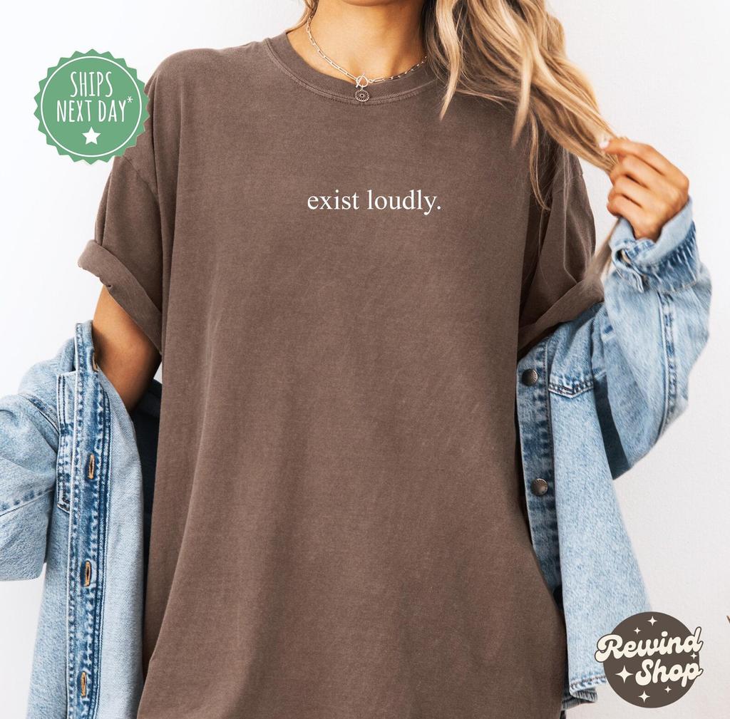 Exist Loudly Comfort Colors® Shirt, Cute Feminism Shirt, Inspirational Shirt, Feminist Shirt, Women Empowerment Shirt, Shirt for Women