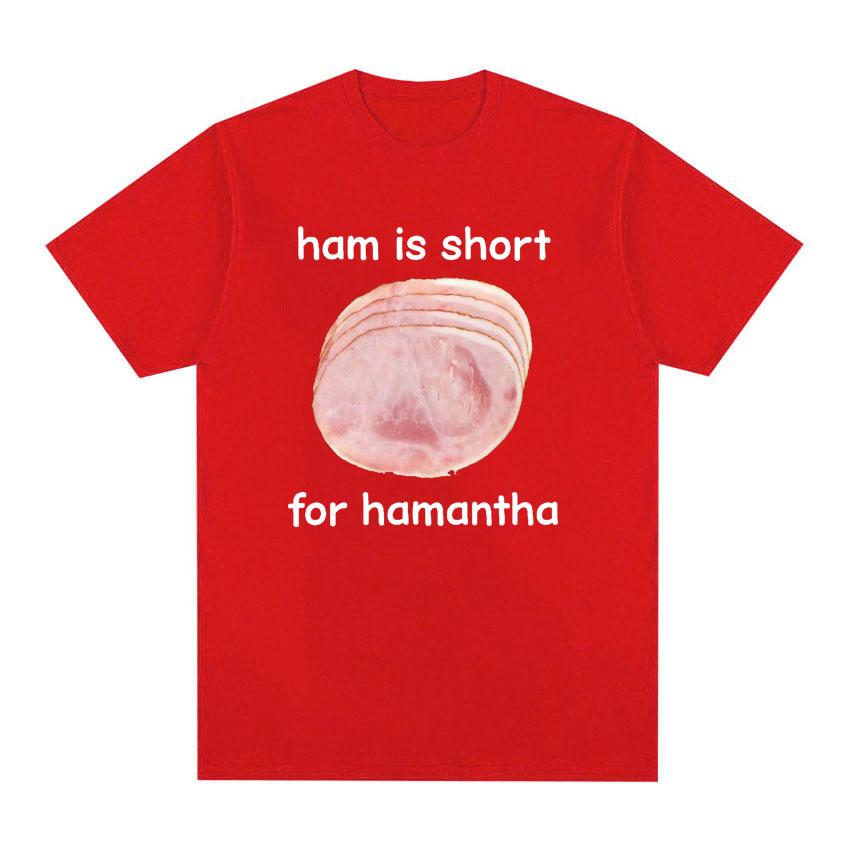 Funny Ham Is Short for HaUnisextha Meme Graphic T Shirt Casual Humor Short Sleeve T Shirts Unisex Women O-Neck 100% Cotton Tops Tshirt