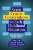 The Seven Crucial Conversations In Early Childhood Education : Where Have We Been and Why Does It Matter? Book