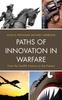 Paths of Innovation In Warfare : From the Twelfth Century To the Present