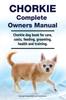 Книга Chorkie Complete Owners Manual. Chorkie Dog Book for Care, Costs, Feeding, Grooming, Health and Training.