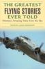 Книга Greatest Flying Stories Ever Told : Nineteen Amazing Tales From The Sky