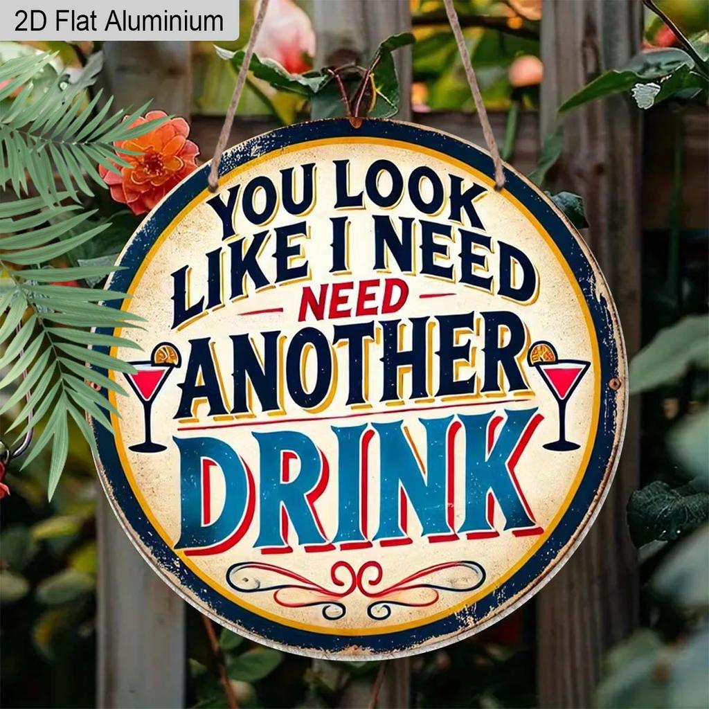 2D Flat Aluminum Funny Home Bar Decor Round Metal Sign - "You Look Like I Need Another Drink" - Vintage Aluminum Wall Art for Man Cave, Pub, Tiki