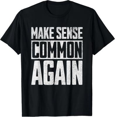 Make Sense Common Again Unisex T-Shirt