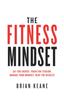 Книга The Fitness Mindset : Eat for Energy, Train for Tension, Manage Your Mindset, Reap the Results