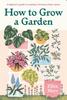 Книга How To Grow a Garden : A Beginner's Guide To Creating a Thriving Outdoor Space